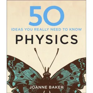 50 Physics Ideas You Really Need to Know by Joanne Baker