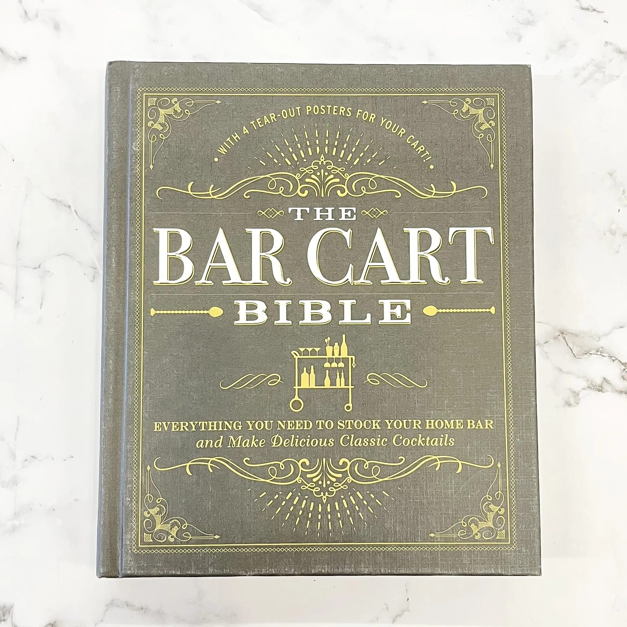 The Bar Cart Bible: Everything You Need to Stock Your Home Bar and Make Delicious Classic Cocktails
